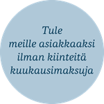 Tule meille asiakkkaaksi ilman kiinteitä kuukausimaksuja